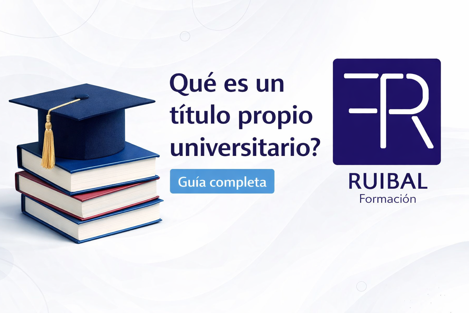 Que es un titulo Propio Universitario - Ruibal Formacion